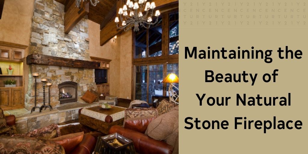 Maintaining the Beauty of Your Natural Stone Fireplace