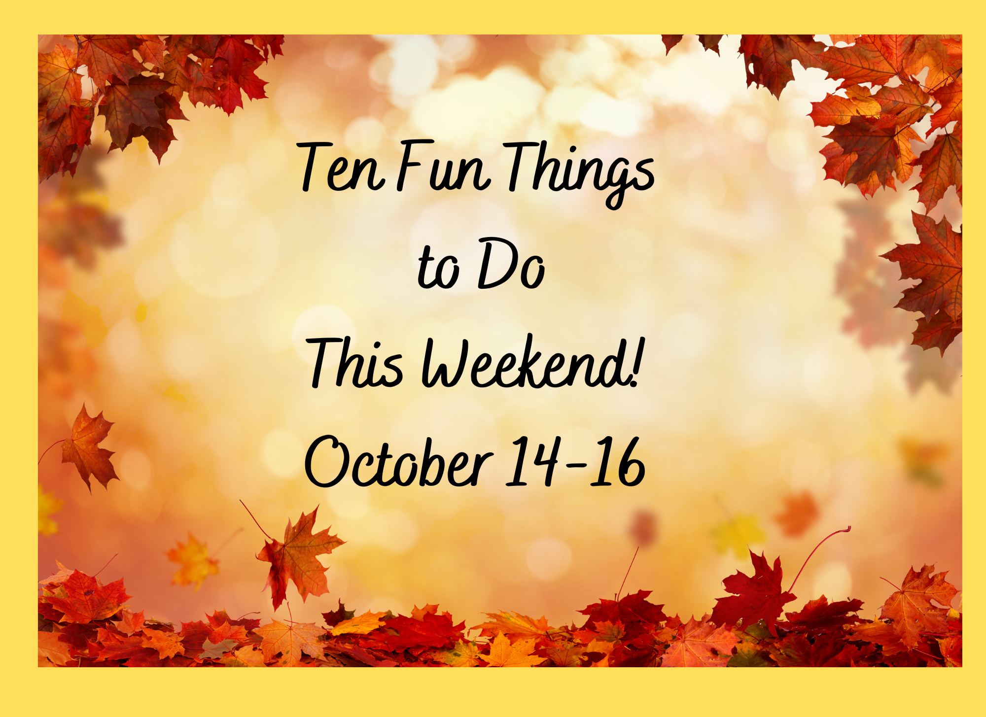 Ten Fun Things to Do October 14-16