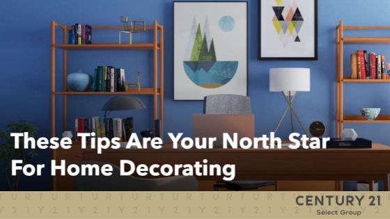 These Tips Are Your North Star For Home Decorating