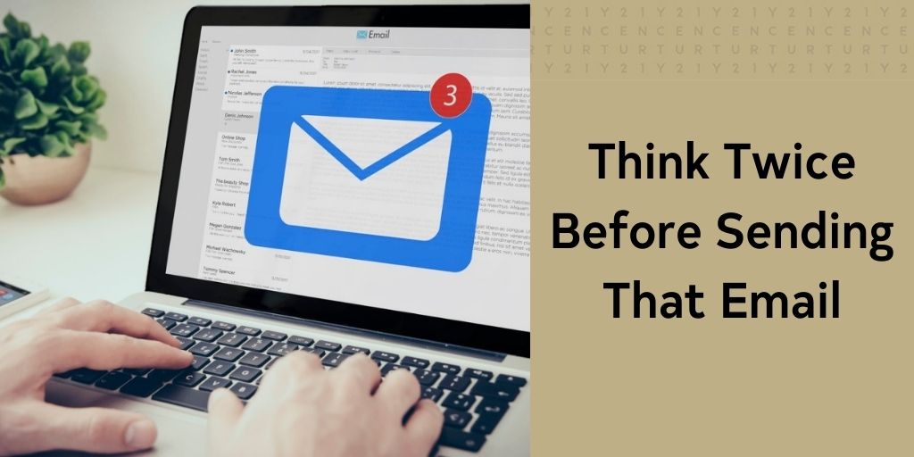 Think Twice Before Sending That Email