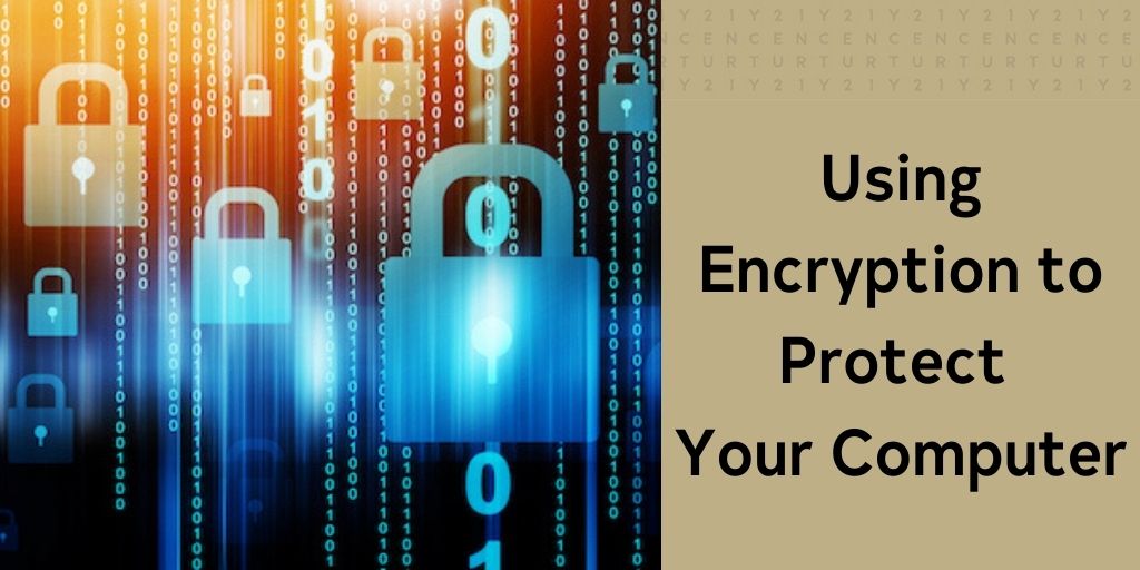 Using Encryption to Protect Your Computer