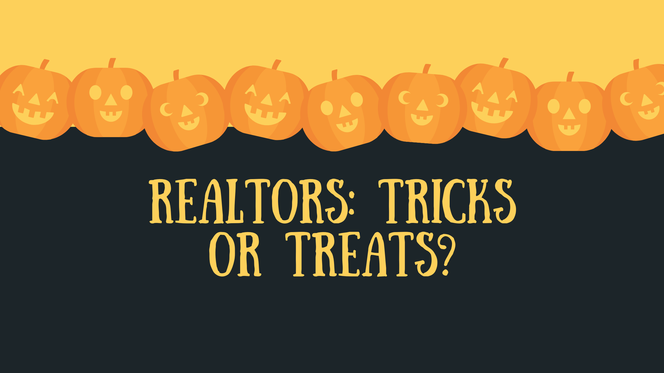 Realtors: Tricks or Treats??