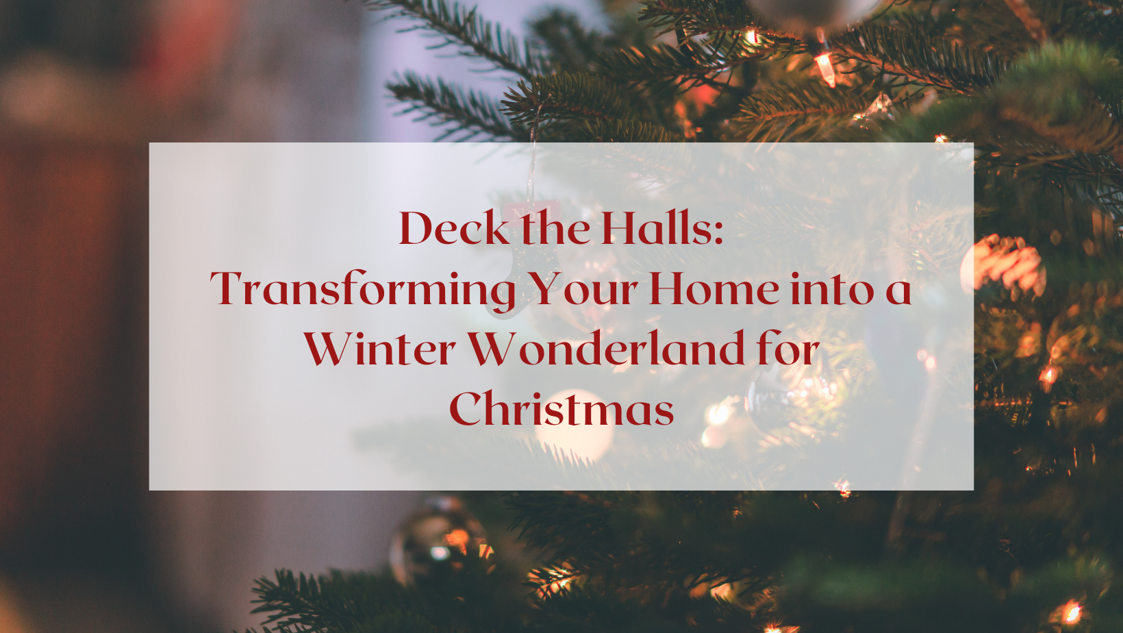 Deck the Halls: Transforming Your Home into a Winter Wonderland for Christmas