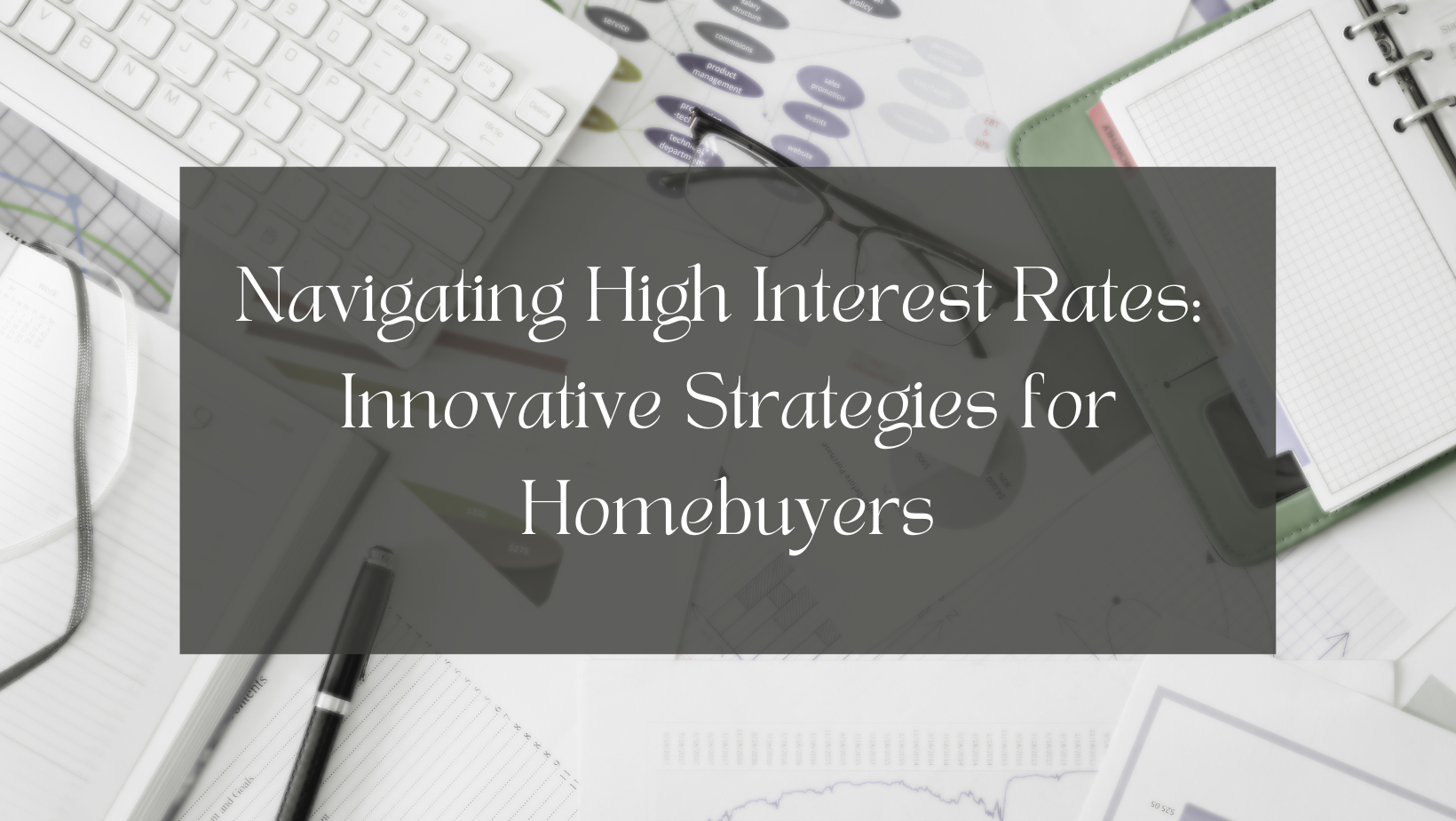 Navigating High Interest Rates: Innovative Strategies for Homebuyers