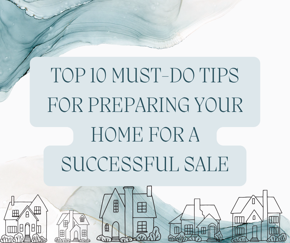 Top 10 Must-Do Tips for Preparing Your Home for a Successful Sale