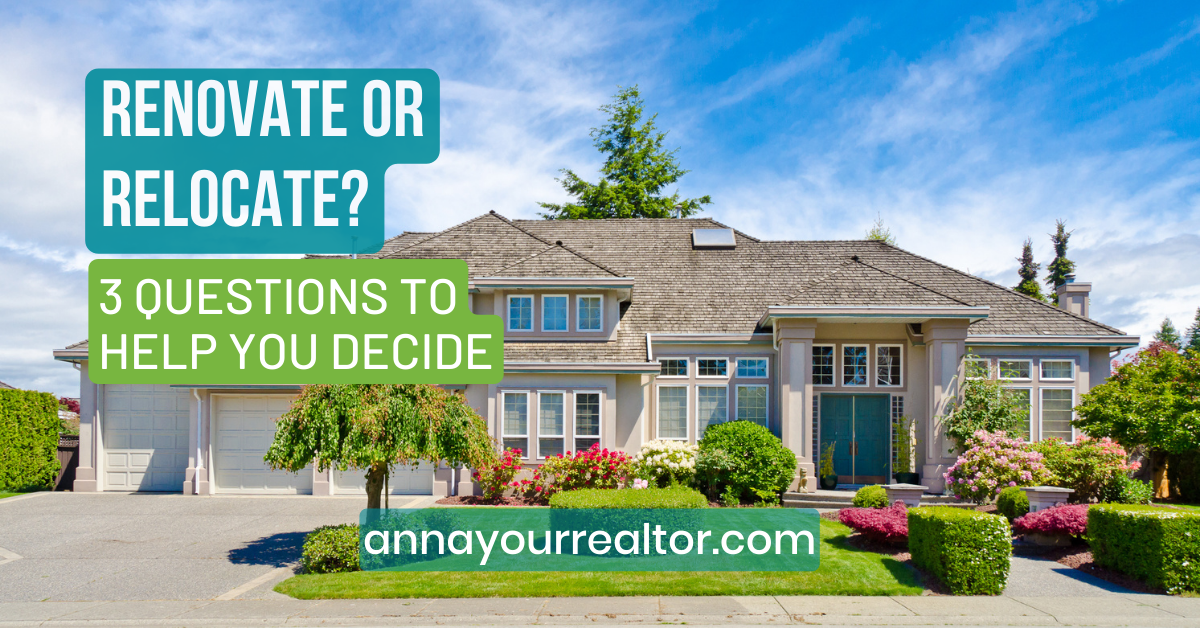 Renovate or Relocate? 3 Questions To Help You Decide