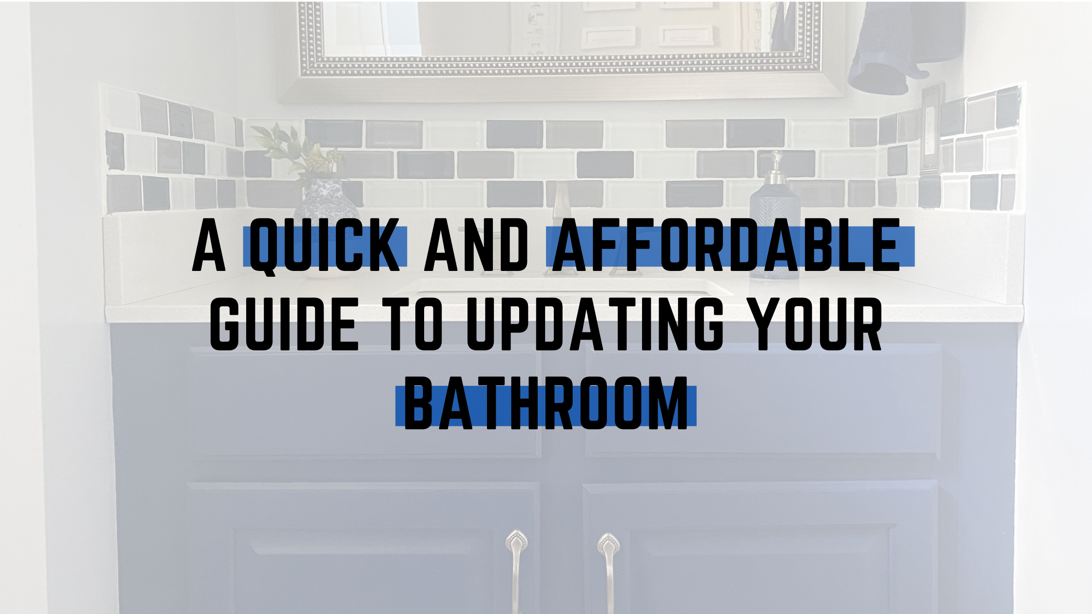 A Quick (& Affordable) Guide to Updating Your Bathroom