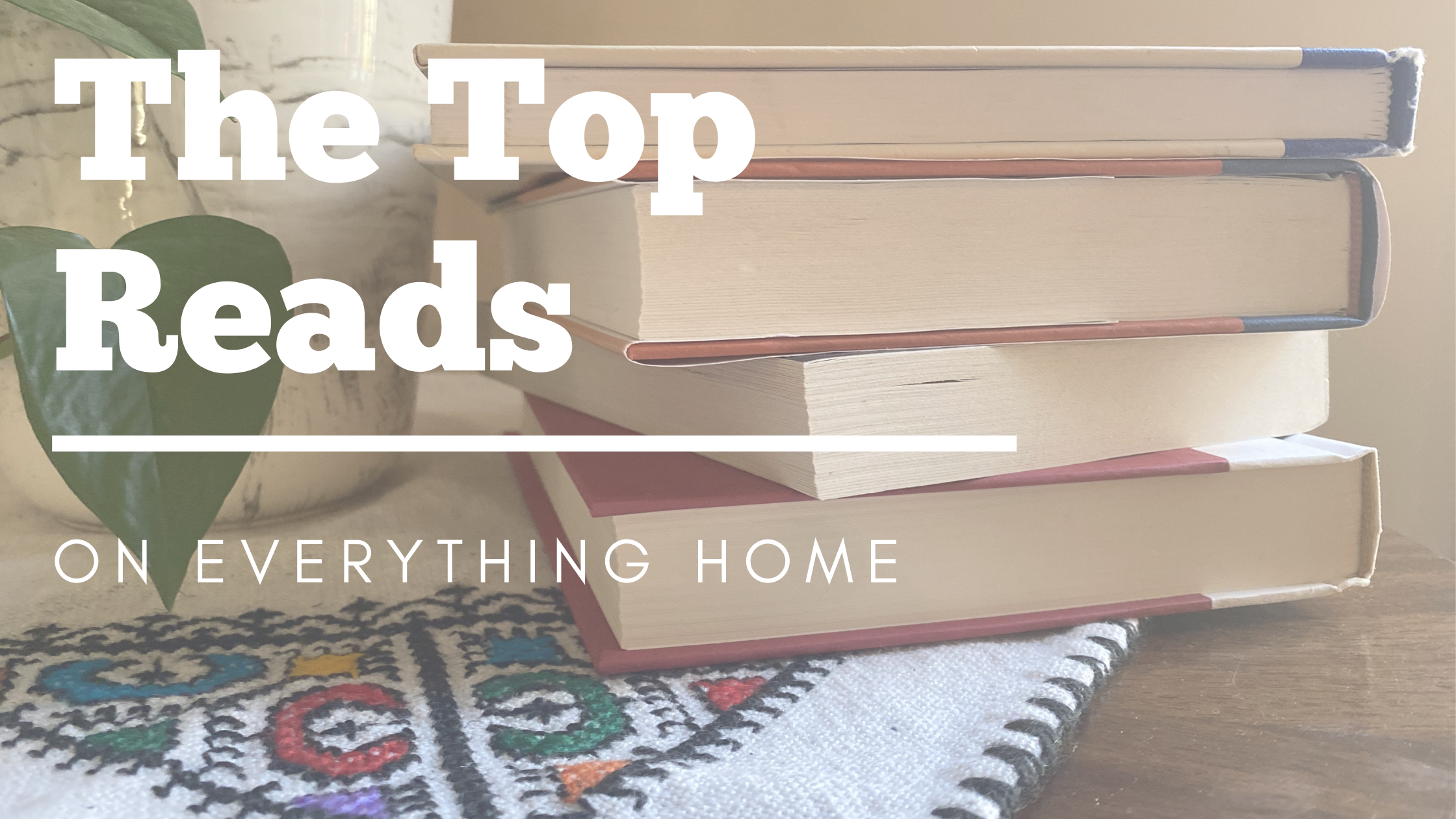 The Top Reads on Everything Home