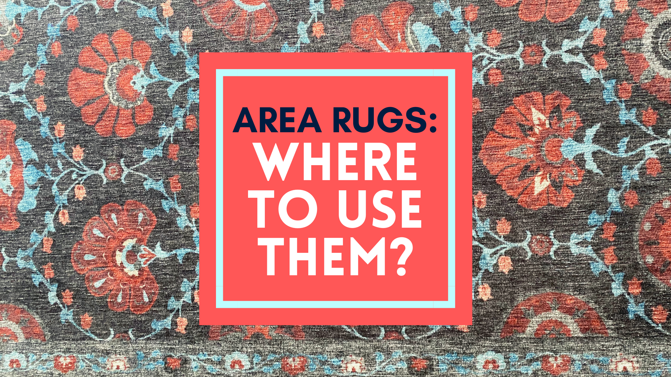 Area Rugs: Where to Use Them?