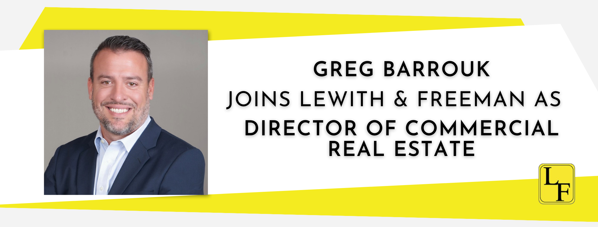 Greg Barrouk joins Lewith & Freeman Real Estate as Director of Commercial Real Estate