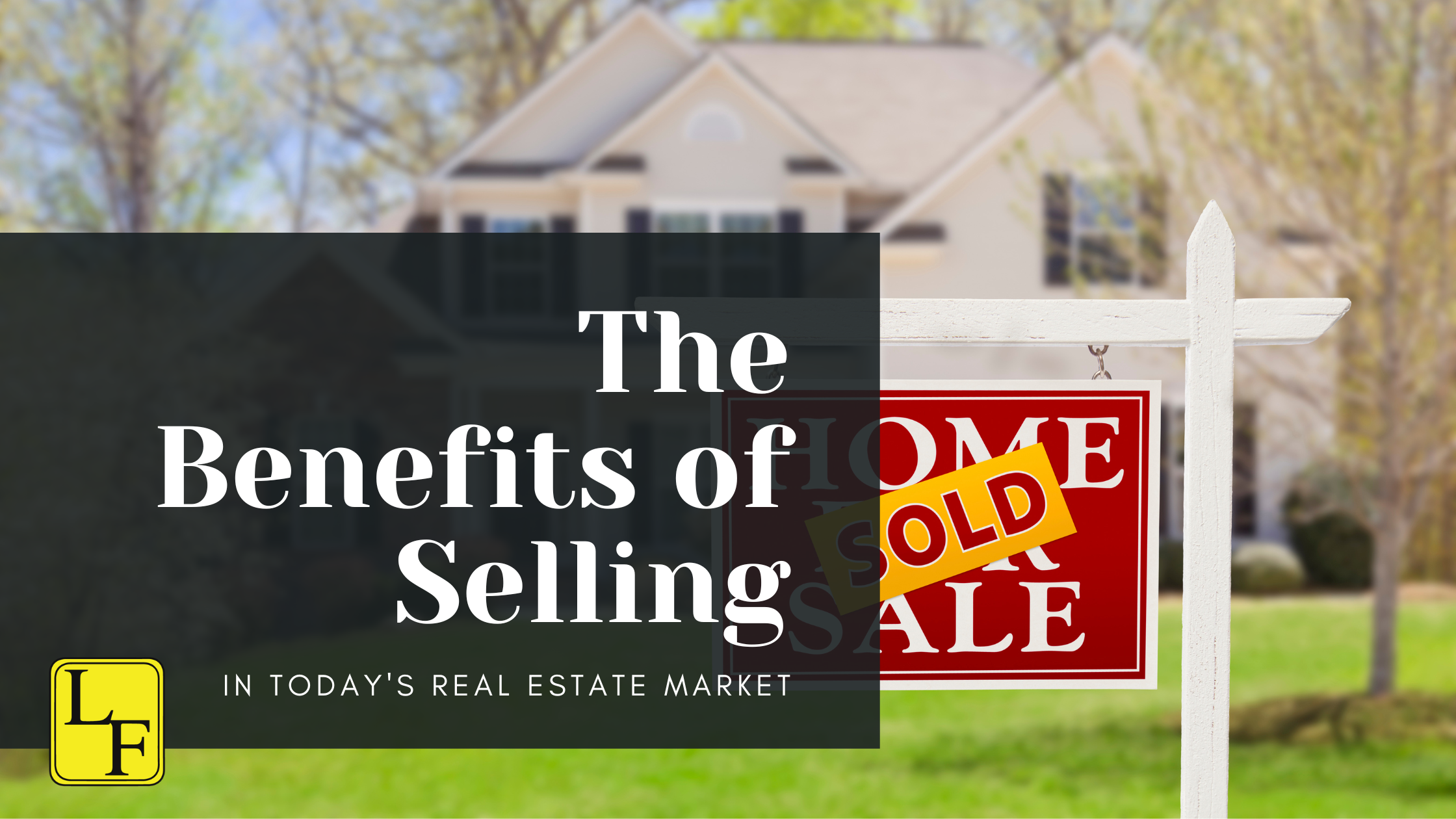 The Benefits of Selling in Today's Real Estate Market