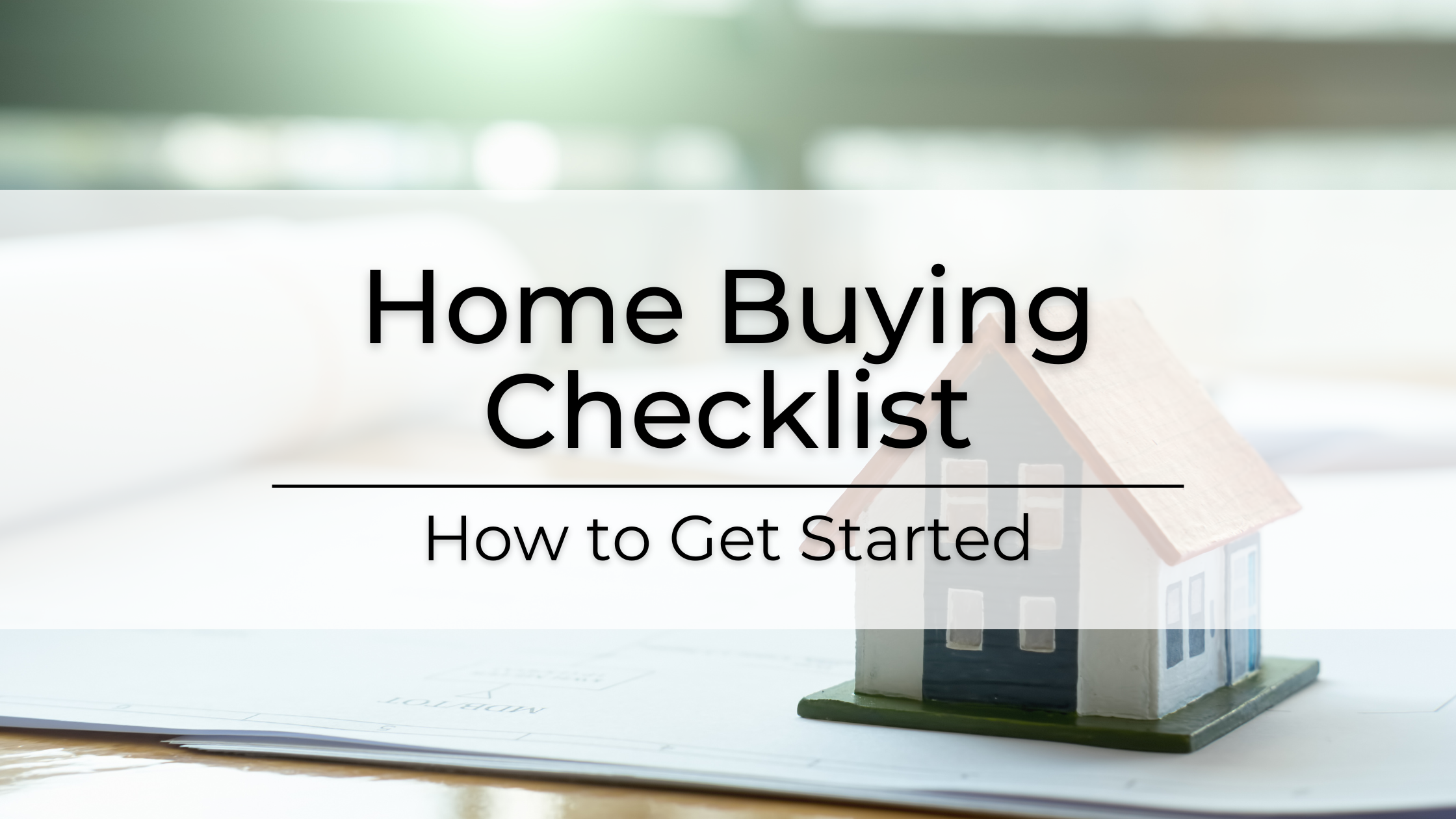 Home Buying Checklist - How to Get Started