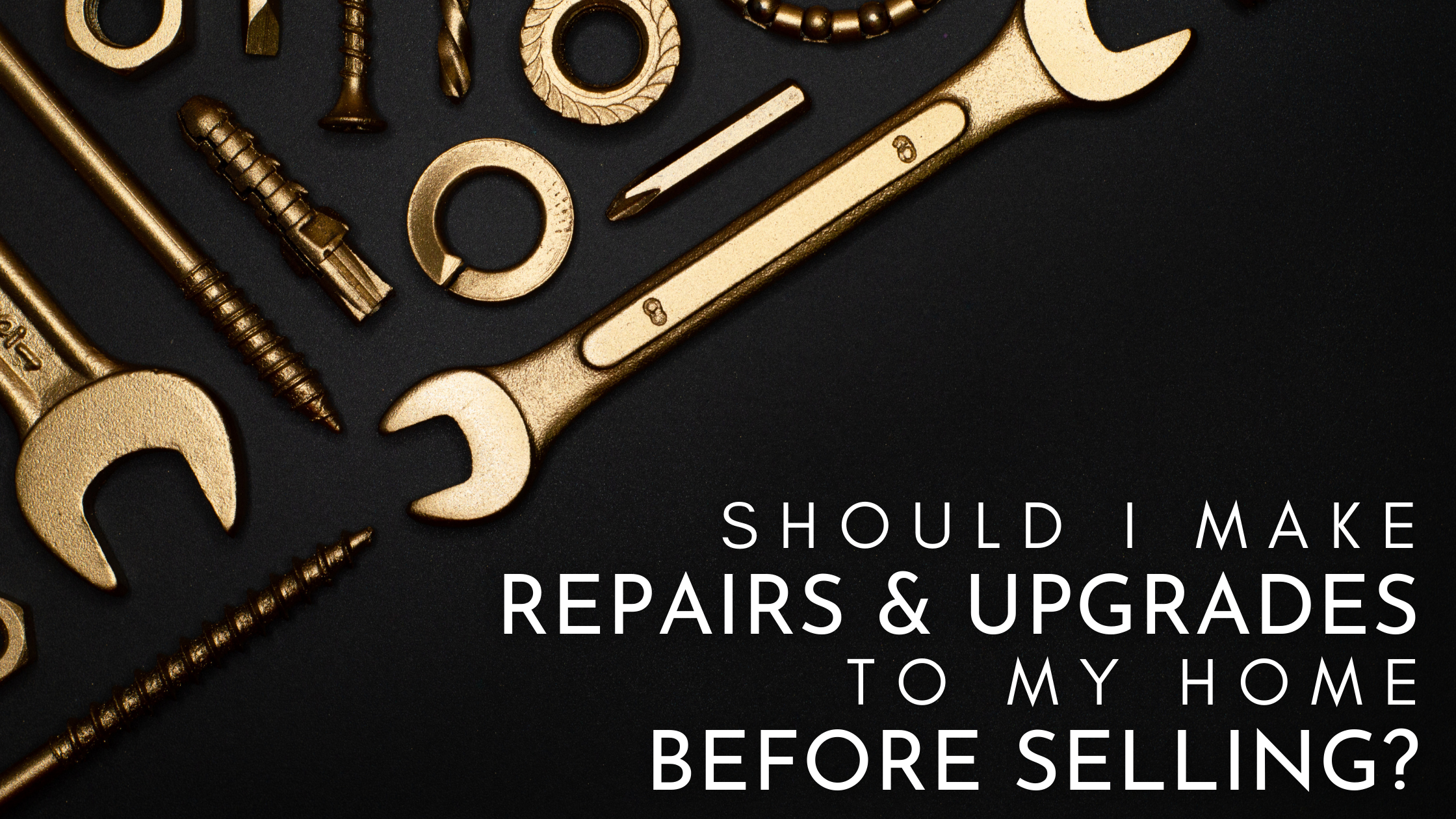 Should I Make Repairs & Upgrades to my Home Before Selling?